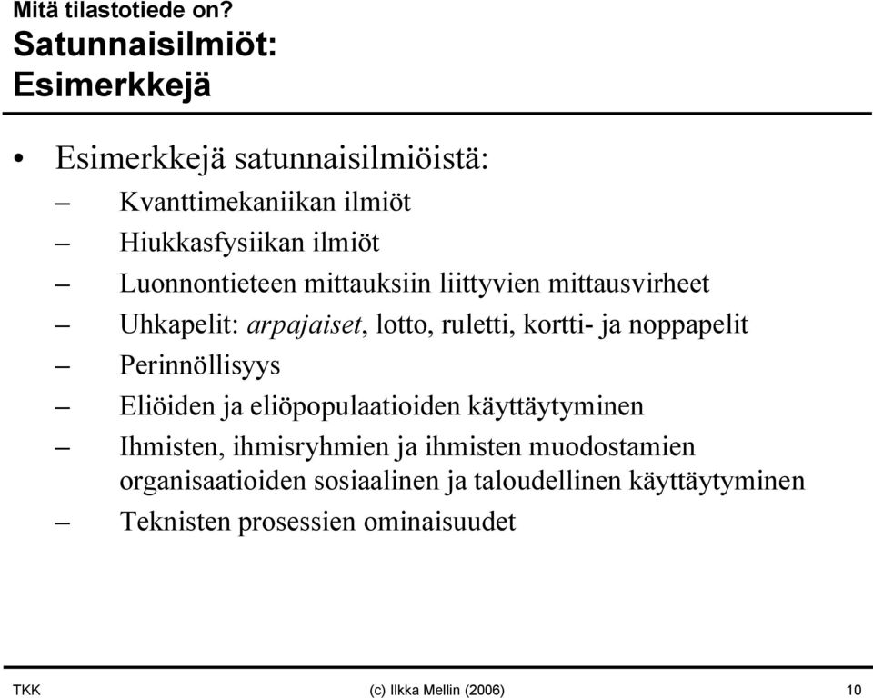 Luonnontieteen mittauksiin liittyvien mittausvirheet Uhkapelit: arpajaiset, lotto, ruletti, kortti ja noppapelit