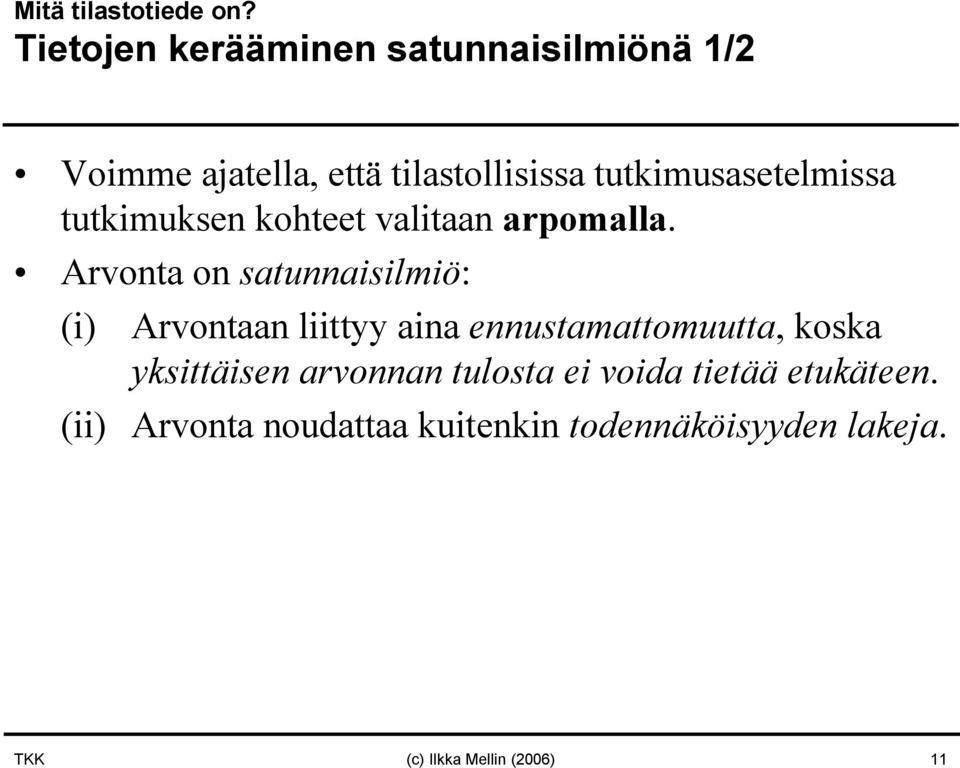 tutkimusasetelmissa tutkimuksen kohteet valitaan arpomalla.