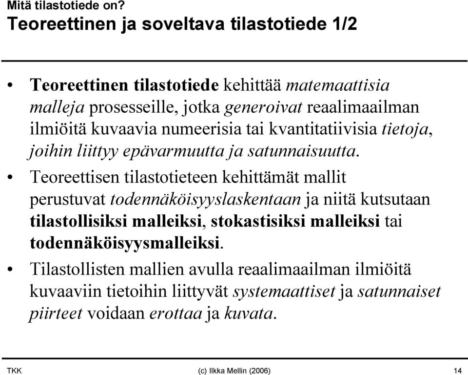 kuvaavia numeerisia tai kvantitatiivisia tietoja, joihin liittyy epävarmuutta ja satunnaisuutta.