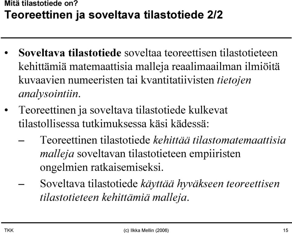 reaalimaailman ilmiöitä kuvaavien numeeristen tai kvantitatiivisten tietojen analysointiin.