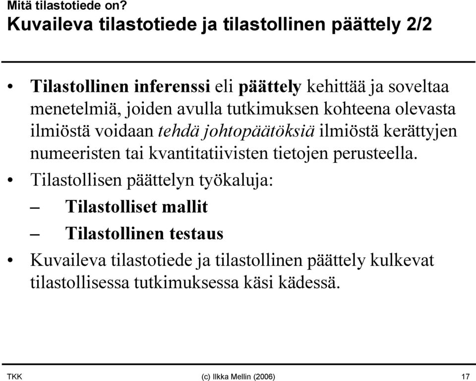 joiden avulla tutkimuksen kohteena olevasta ilmiöstä voidaan tehdä johtopäätöksiä ilmiöstä kerättyjen numeeristen tai