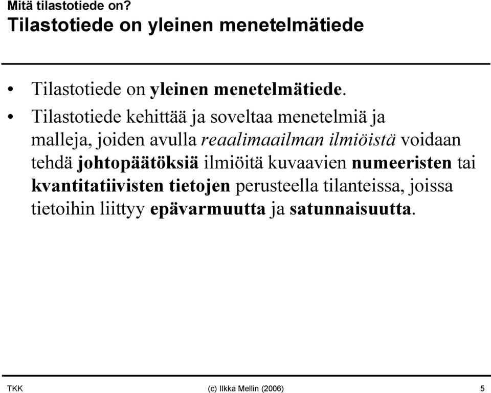 voidaan tehdä johtopäätöksiä ilmiöitä kuvaavien numeeristen tai kvantitatiivisten tietojen