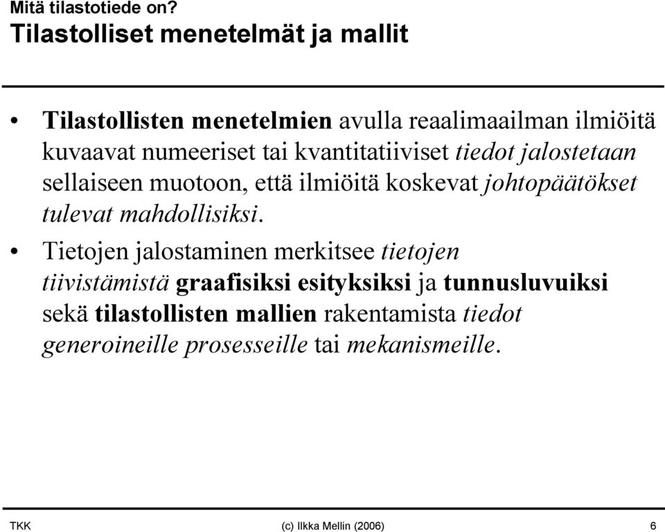 kvantitatiiviset tiedot jalostetaan sellaiseen muotoon, että ilmiöitä koskevat johtopäätökset tulevat mahdollisiksi.