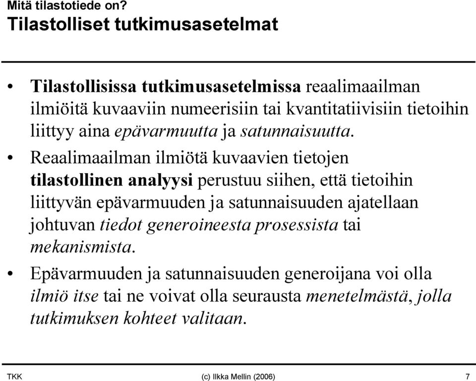 liittyy aina epävarmuutta ja satunnaisuutta.