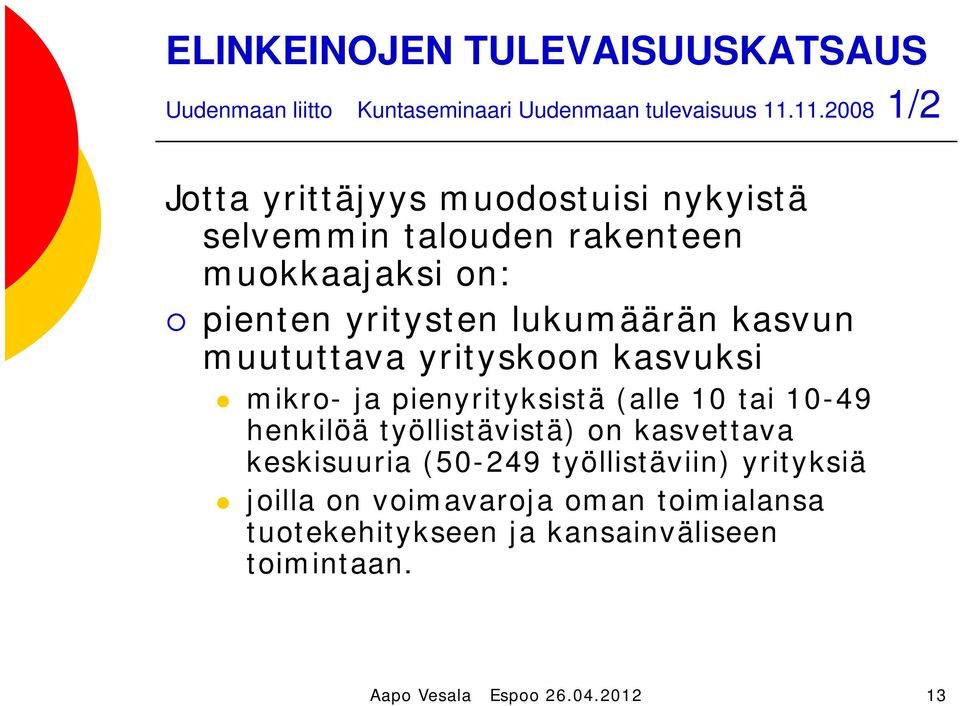 kasvun muututtava yrityskoon kasvuksi mikro- ja pienyrityksistä (alle 10 tai 10-49 henkilöä työllistävistä) on kasvettava