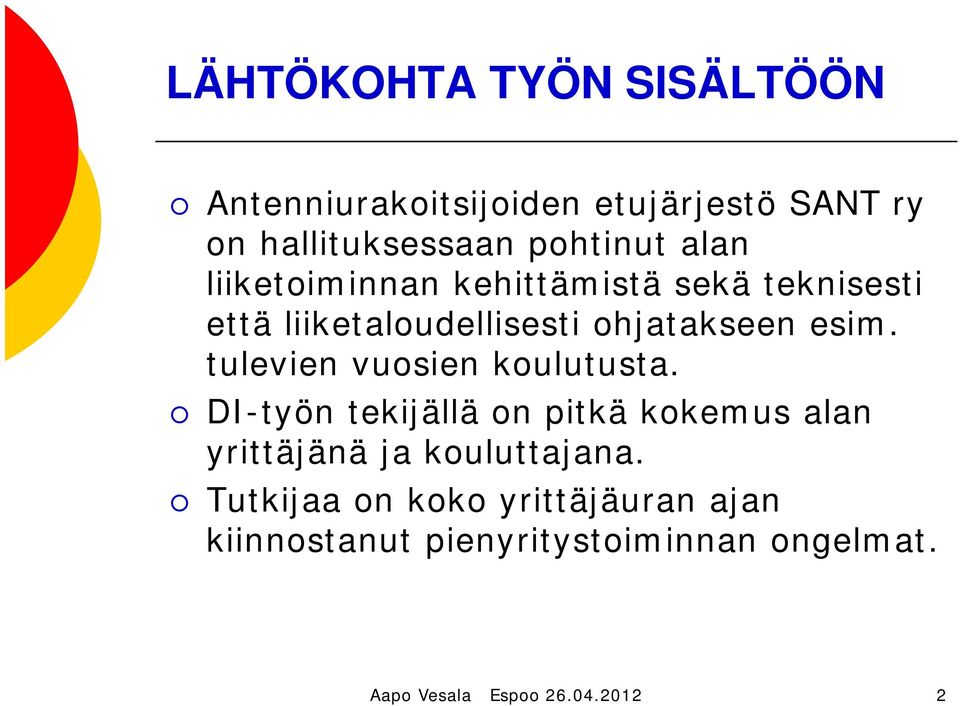 tulevien vuosien koulutusta. DI-työn tekijällä on pitkä kokemus alan yrittäjänä ja kouluttajana.