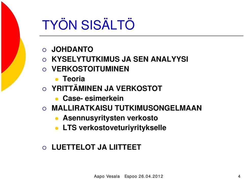 esimerkein MALLIRATKAISU TUTKIMUSONGELMAAN Asennusyritysten