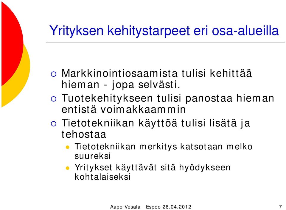 Tuotekehitykseen tulisi panostaa hieman entistä voimakkaammin Tietotekniikan käyttöä