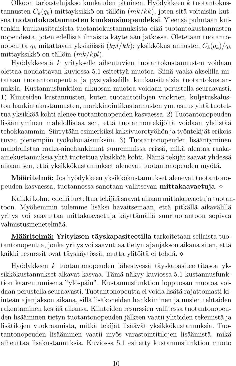 Oletetaan tuotantonopeutta q k mitattavan yksiköissä (kpl/kk); yksikkökustannusten C k (q k )/q k mittayksikkö on tällöin (mk/kpl).