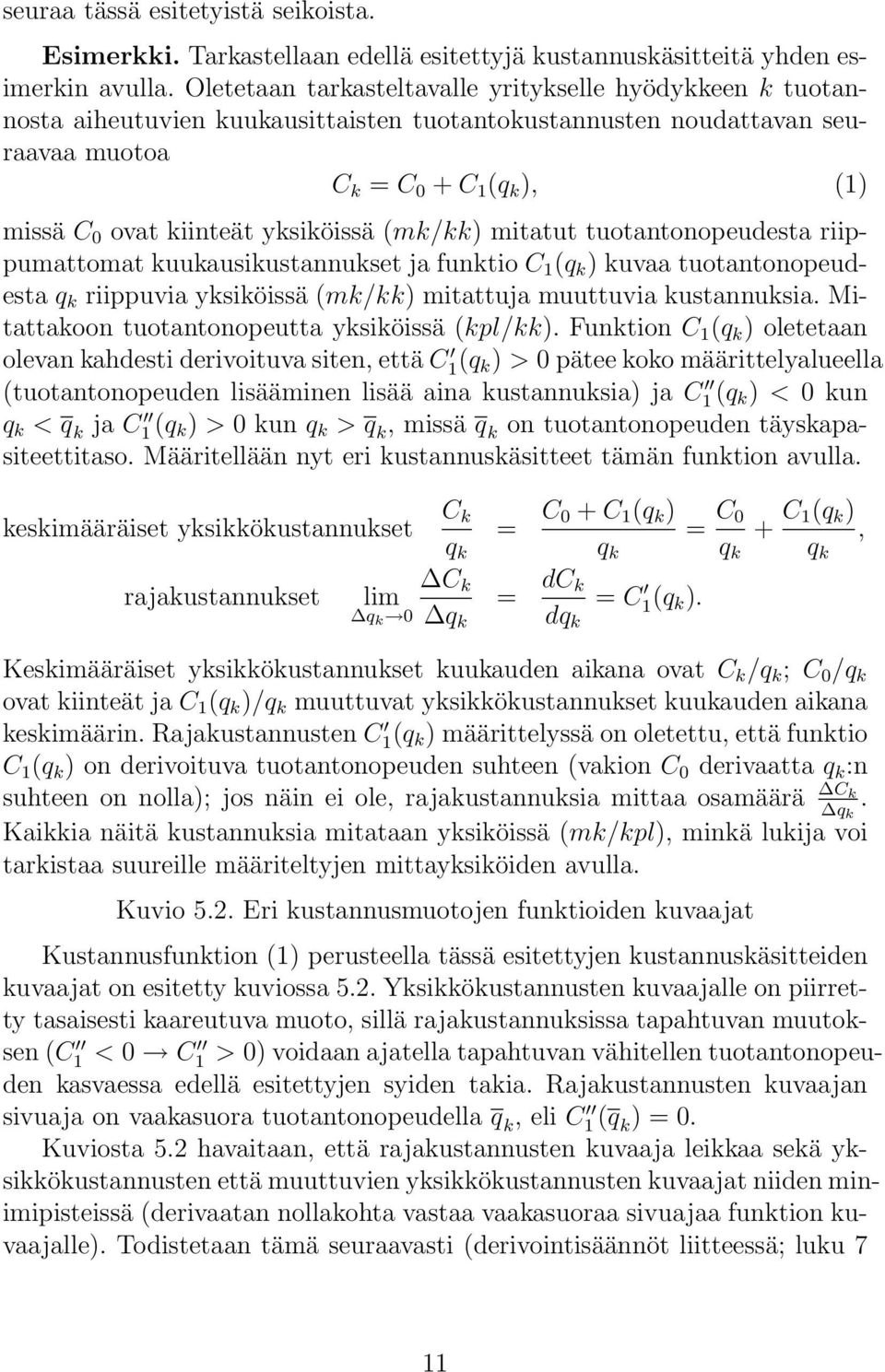 yksiköissä (mk/kk) mitatut tuotantonopeudesta riippumattomat kuukausikustannukset ja funktio C 1 (q k ) kuvaa tuotantonopeudesta q k riippuvia yksiköissä (mk/kk) mitattuja muuttuvia kustannuksia.