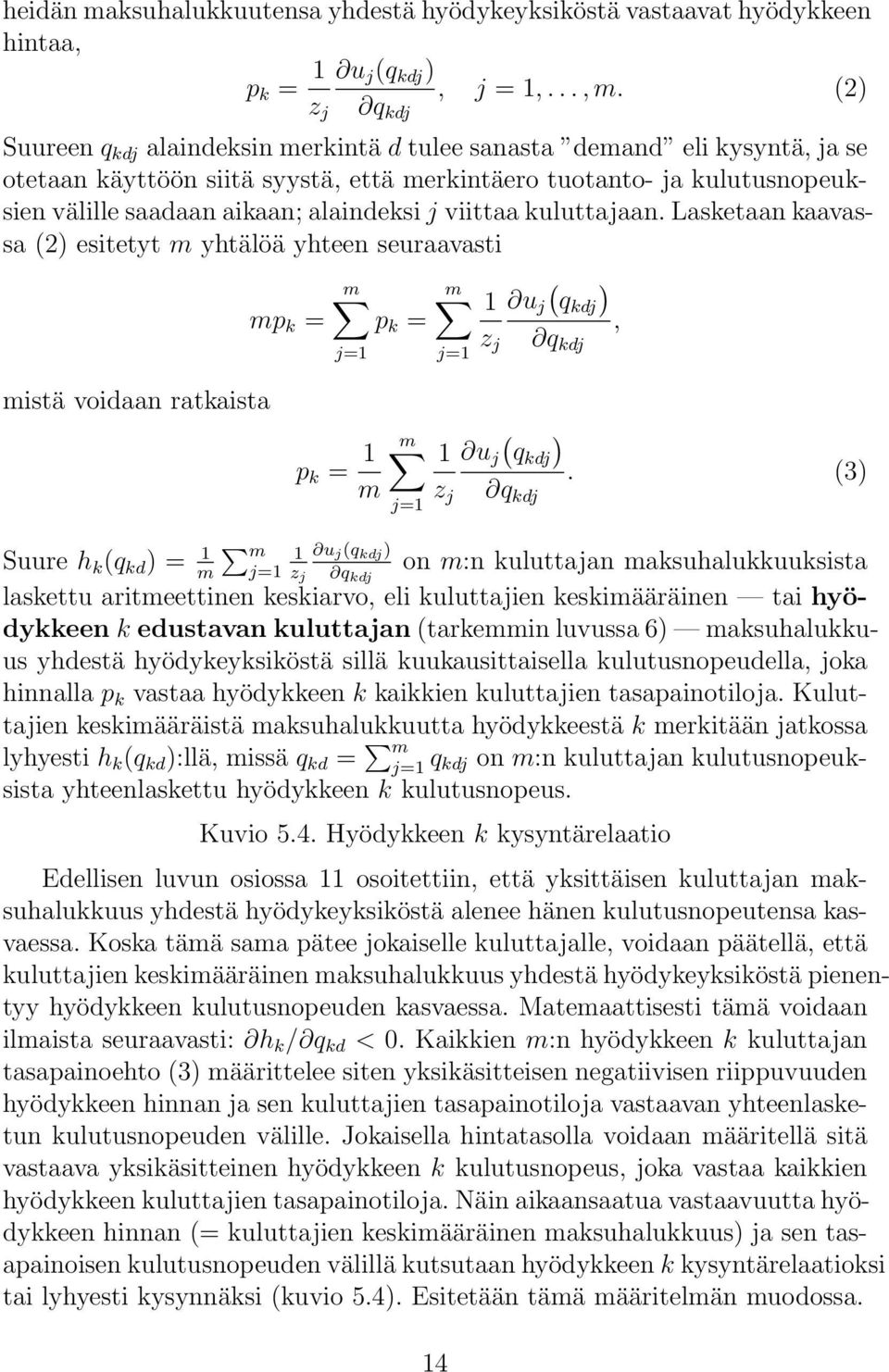 viittaa kuluttajaan. Lasketaan kaavassa (2) esitetyt m yhtälöä yhteen seuraavasti ( ) m m 1 u j qkdj mp k = p k =, z j q kdj j=1 j=1 mistä voidaan ratkaista p k = 1 m ( ) m 1 u j qkdj.