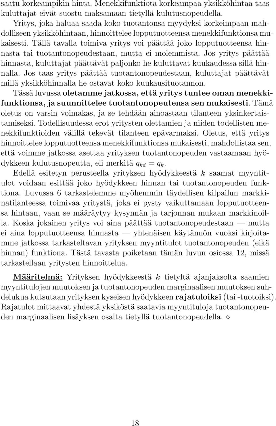 Tällä tavalla toimiva yritys voi päättää joko lopputuotteensa hinnasta tai tuotantonopeudestaan, mutta ei molemmista.