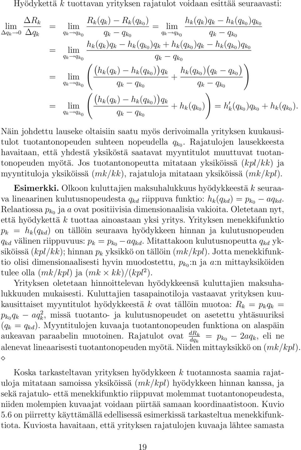 = lim + h k (q k0 ) = h q k q k0 q k q k(q k0 )q k0 + h k (q k0 ). k0 Näin johdettu lauseke oltaisiin saatu myös derivoimalla yrityksen kuukausitulot tuotantonopeuden suhteen nopeudella q k0.