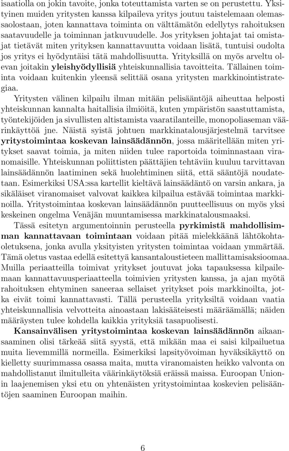 Jos yrityksen johtajat tai omistajat tietävät miten yrityksen kannattavuutta voidaan lisätä, tuntuisi oudolta jos yritys ei hyödyntäisi tätä mahdollisuutta.