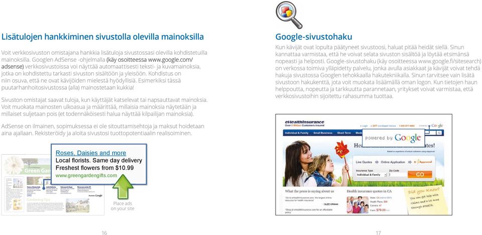 com/ adsense) verkkosivustoissa voi näyttää automaattisesti teksti- ja kuvamainoksia, jotka on kohdistettu tarkasti sivuston sisältöön ja yleisöön.