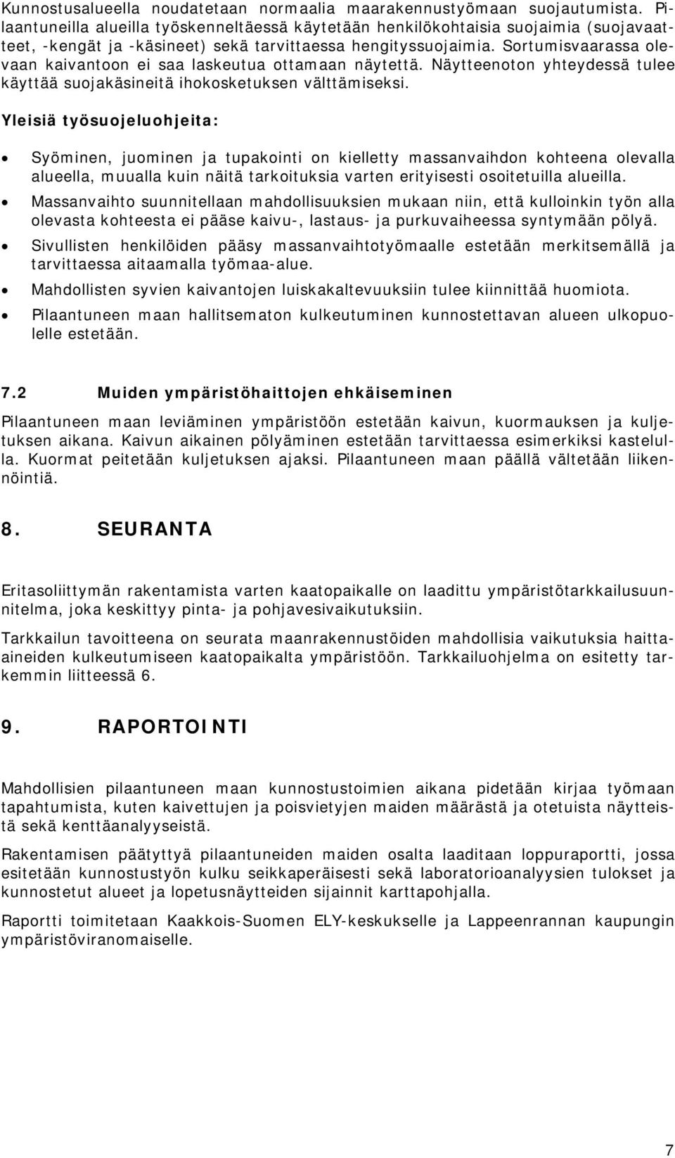 Sortumisvaarassa olevaan kaivantoon ei saa laskeutua ottamaan näytettä. Näytteenoton yhteydessä tulee käyttää suojakäsineitä ihokosketuksen välttämiseksi.