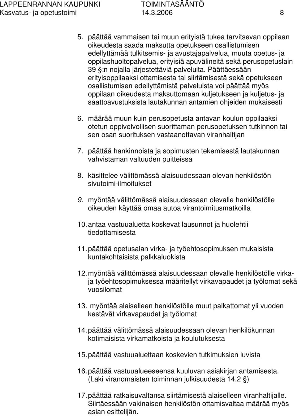 oppilashuoltopalvelua, erityisiä apuvälineitä sekä perusopetuslain 39 :n nojalla järjestettäviä palveluita.