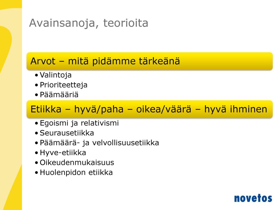 ihminen Egoismi ja relativismi Seurausetiikka Päämäärä- ja