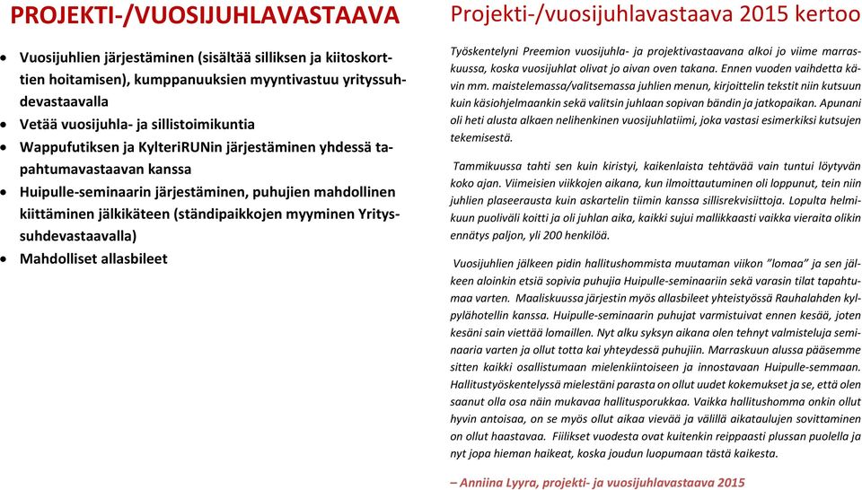 Yrityssuhdevastaavalla) Mahdolliset allasbileet Projekti-/vuosijuhlavastaava 2015 kertoo Työskentelyni Preemion vuosijuhla- ja projektivastaavana alkoi jo viime marraskuussa, koska vuosijuhlat olivat