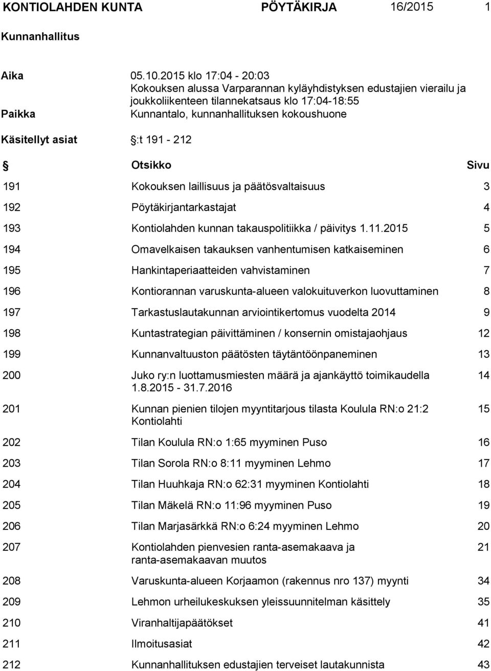 asiat :t 191 212 Otsikko Sivu 191 Kokouksen laillisuus ja päätösvaltaisuus 3 192 Pöytäkirjantarkastajat 4 193 Kontiolahden kunnan takauspolitiikka / päivitys 1.11.