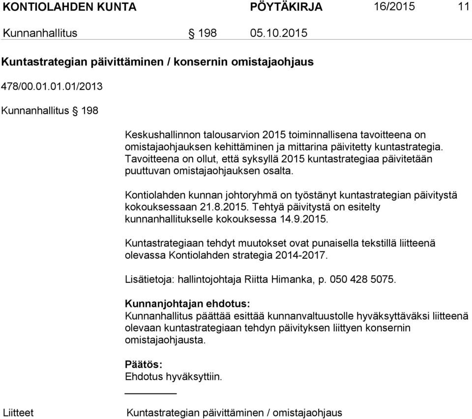 9.2015. Kuntastrategiaan tehdyt muutokset ovat punaisella tekstillä liitteenä olevassa Kontiolahden strategia 2014 2017. Lisätietoja: hallintojohtaja Riitta Himanka, p. 050 428 5075.