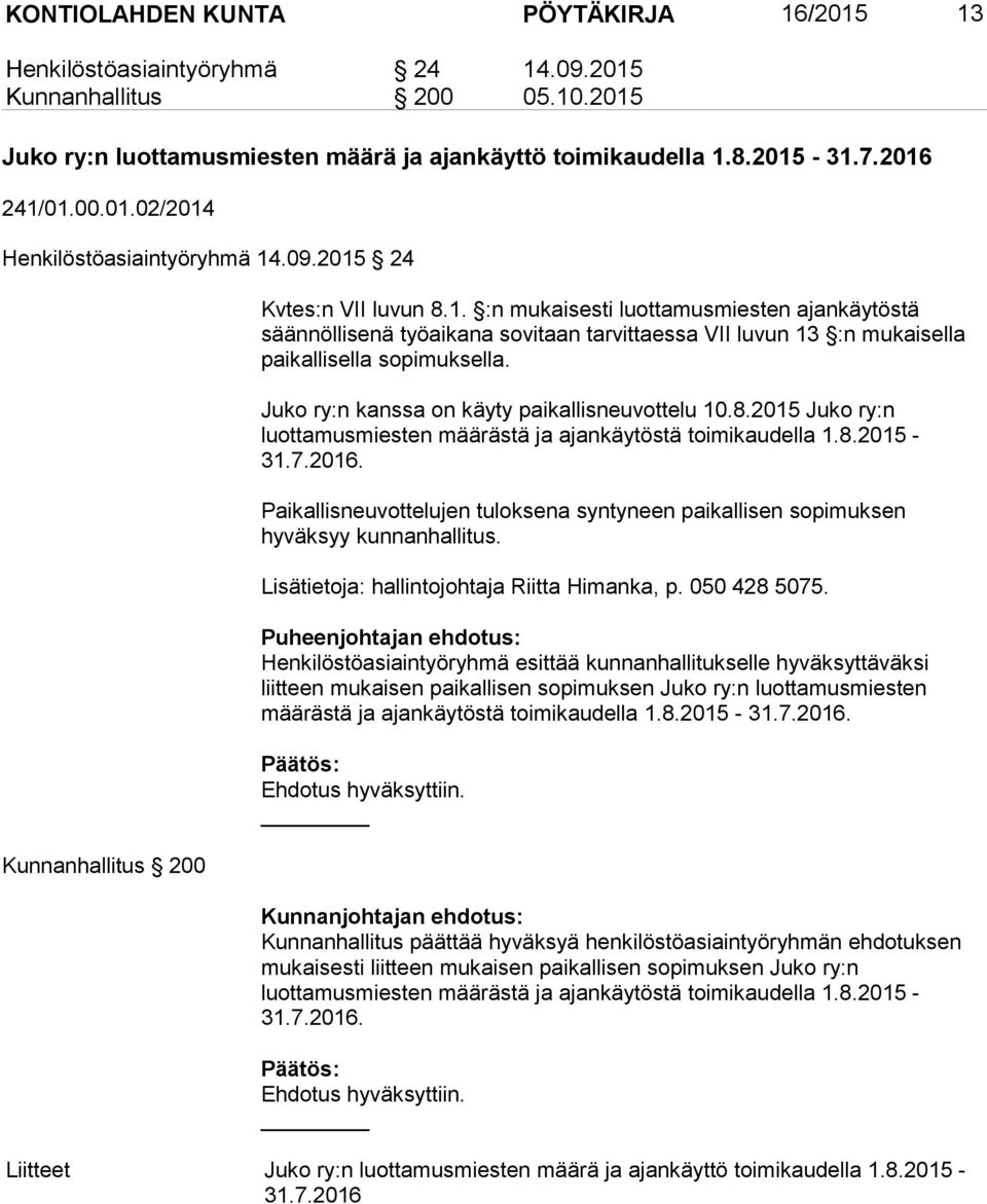 Juko ry:n kanssa on käyty paikallisneuvottelu 10.8.2015 Juko ry:n luottamusmiesten määrästä ja ajankäytöstä toimikaudella 1.8.2015 31.7.2016.