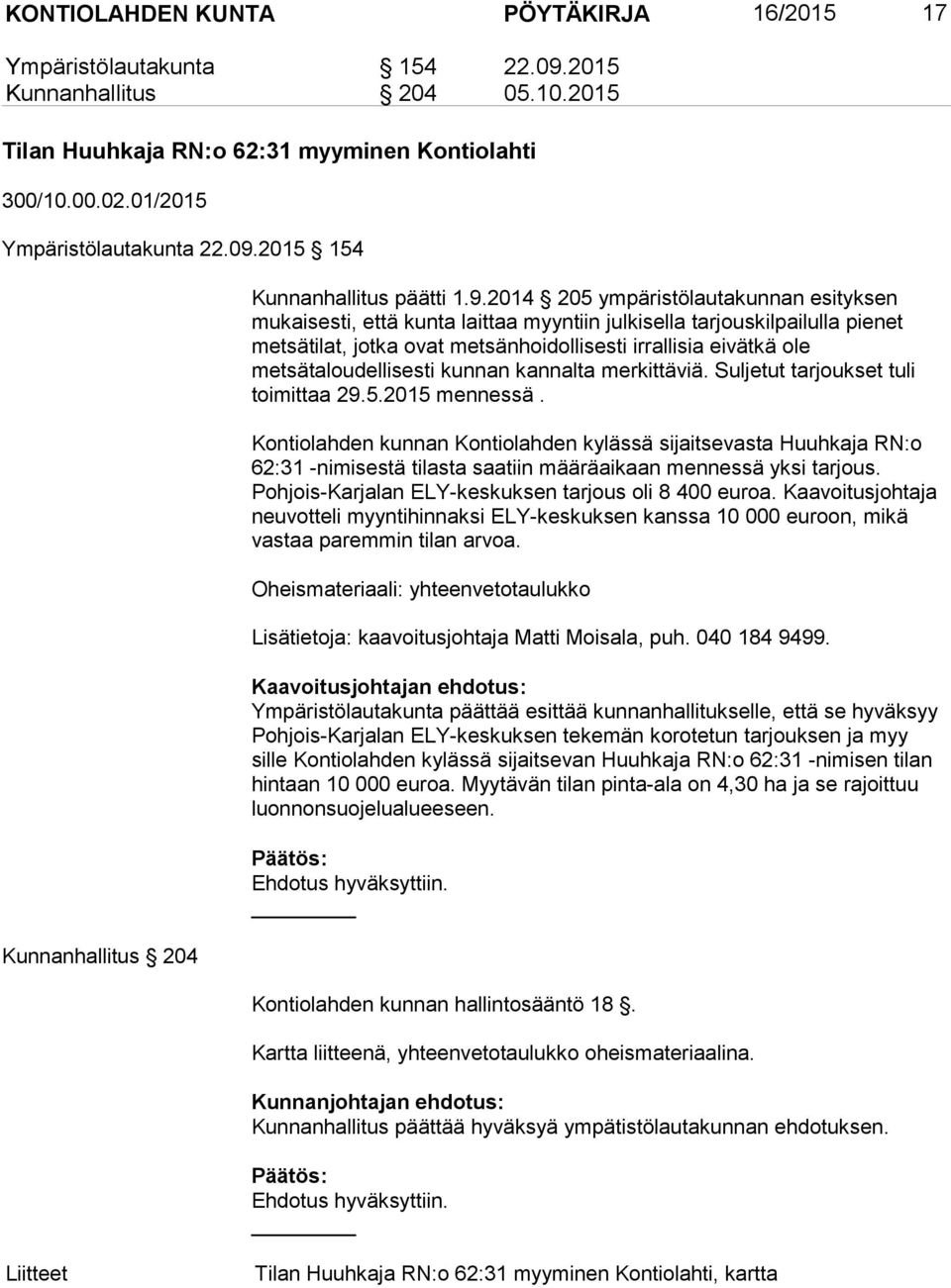 metsätaloudellisesti kunnan kannalta merkittäviä. Suljetut tarjoukset tuli toimittaa 29.5.2015 mennessä.