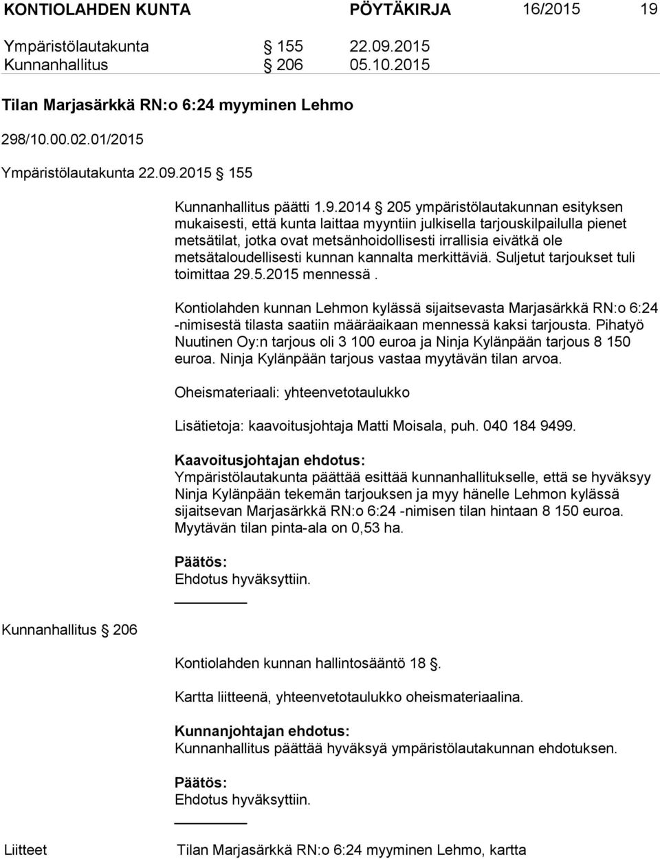 metsätaloudellisesti kunnan kannalta merkittäviä. Suljetut tarjoukset tuli toimittaa 29.5.2015 mennessä.