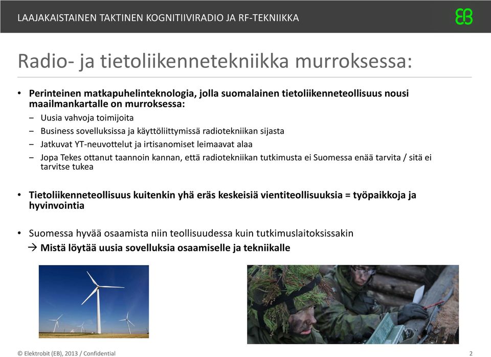 kannan, että radiotekniikan tutkimusta ei Suomessa enää tarvita / sitä ei tarvitse tukea Tietoliikenneteollisuus kuitenkin yhä eräs keskeisiä vientiteollisuuksia =