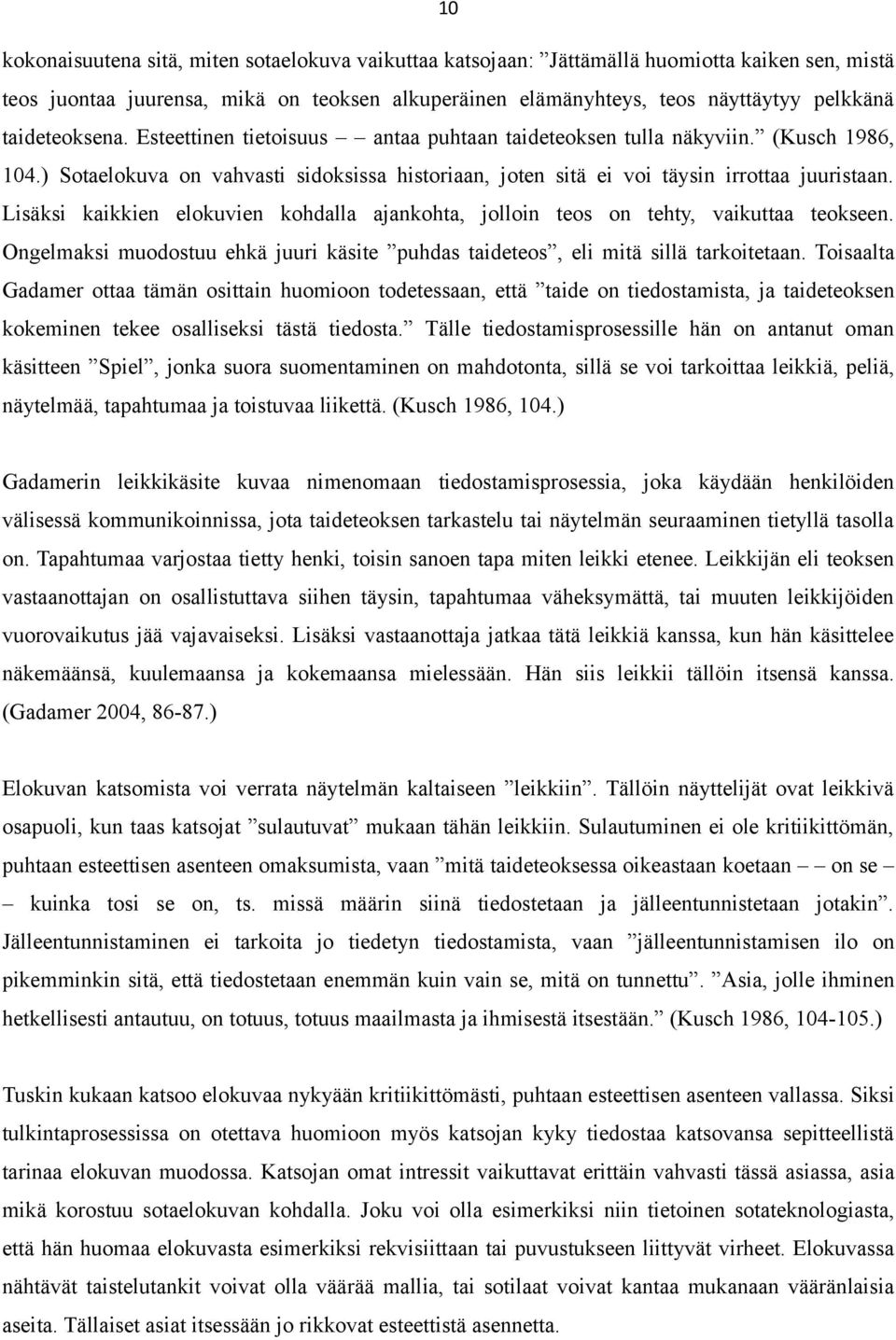 Lisäksi kaikkien elokuvien kohdalla ajankohta, jolloin teos on tehty, vaikuttaa teokseen. Ongelmaksi muodostuu ehkä juuri käsite puhdas taideteos, eli mitä sillä tarkoitetaan.