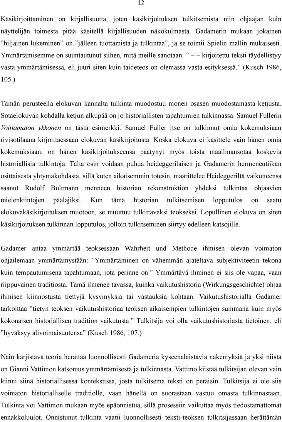 kirjoitettu teksti täydellistyy vasta ymmärtämisessä, eli juuri siten kuin taideteos on olemassa vasta esityksessä. (Kusch 1986, 105.