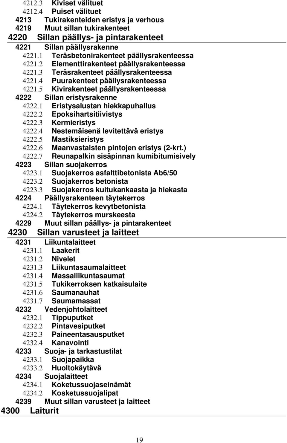 5 Kivirakenteet päällysrakenteessa 4222 Sillan eristysrakenne 4222.1 Eristysalustan hiekkapuhallus 4222.2 Epoksihartsitiivistys 4222.3 Kermieristys 4222.4 Nestemäisenä levitettävä eristys 4222.