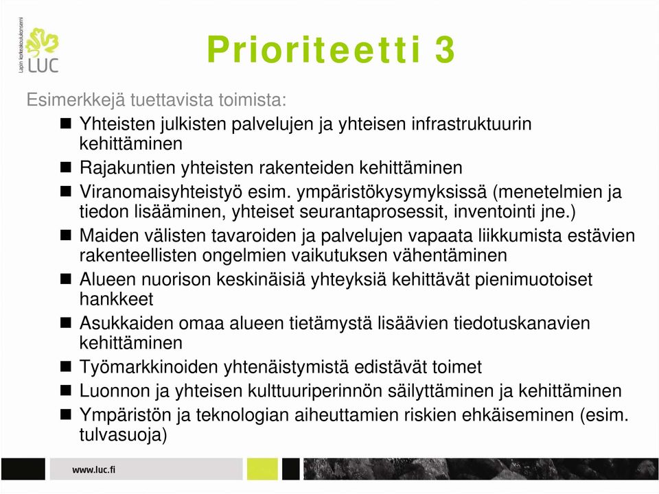 ) Maiden välisten tavaroiden ja palvelujen vapaata liikkumista estävien rakenteellisten ongelmien vaikutuksen vähentäminen Alueen nuorison keskinäisiä yhteyksiä kehittävät pienimuotoiset