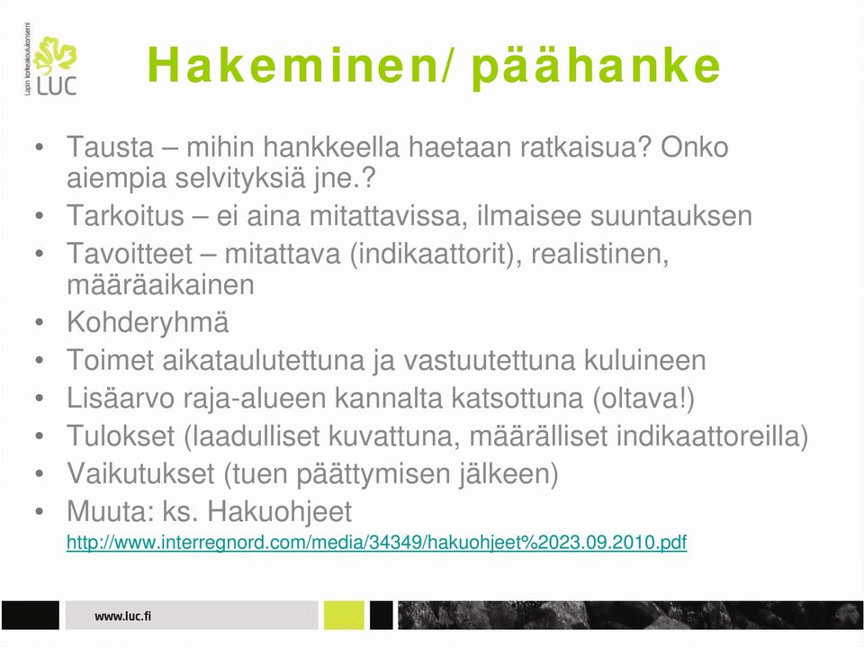 Kohderyhmä Toimet aikataulutettuna ja vastuutettuna kuluineen Lisäarvo raja-alueen kannalta katsottuna (oltava!