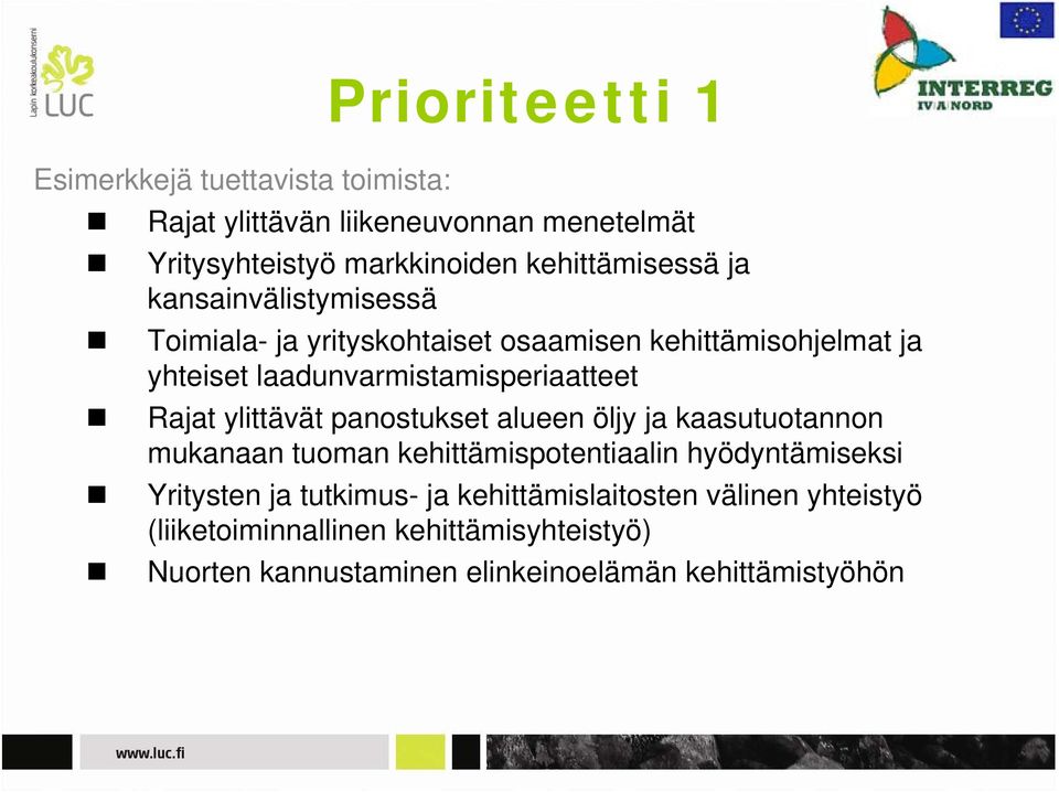 laadunvarmistamisperiaatteet Rajat ylittävät panostukset alueen öljy ja kaasutuotannon mukanaan tuoman kehittämispotentiaalin