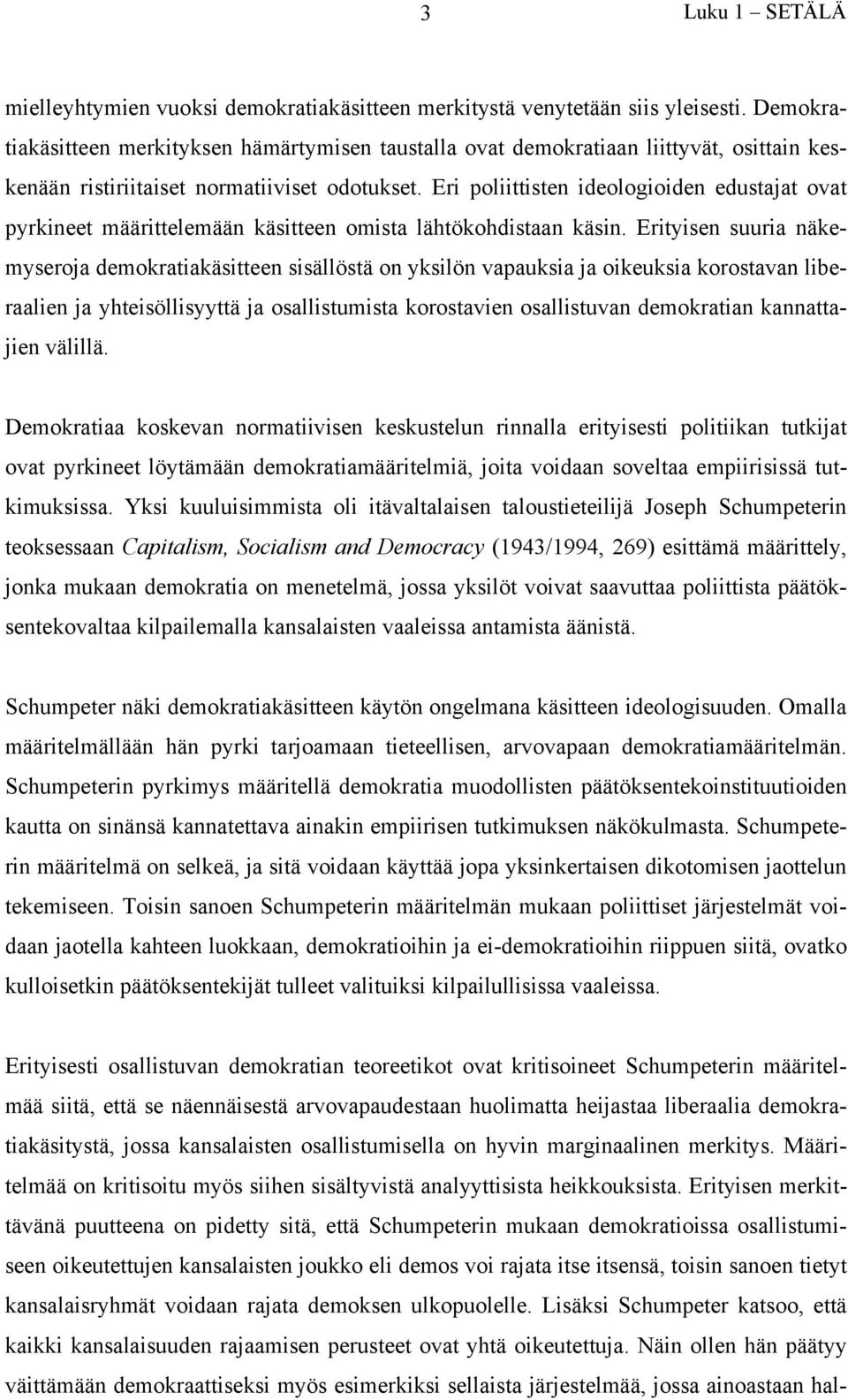 Eri poliittisten ideologioiden edustajat ovat pyrkineet määrittelemään käsitteen omista lähtökohdistaan käsin.