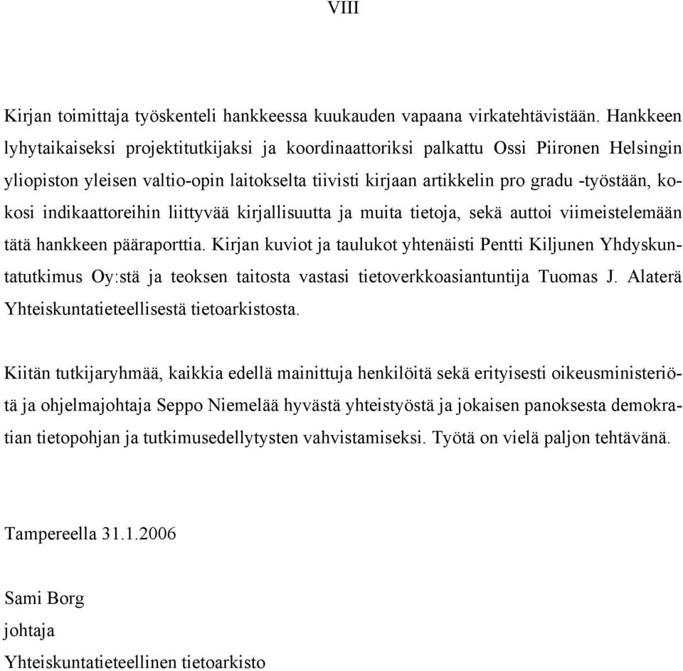 indikaattoreihin liittyvää kirjallisuutta ja muita tietoja, sekä auttoi viimeistelemään tätä hankkeen pääraporttia.