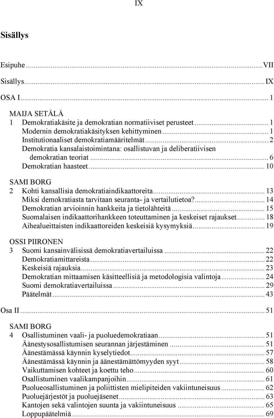 .. 10 SAMI BORG 2 Kohti kansallisia demokratiaindikaattoreita... 13 Miksi demokratiasta tarvitaan seuranta- ja vertailutietoa?... 14 Demokratian arvioinnin hankkeita ja tietolähteitä.