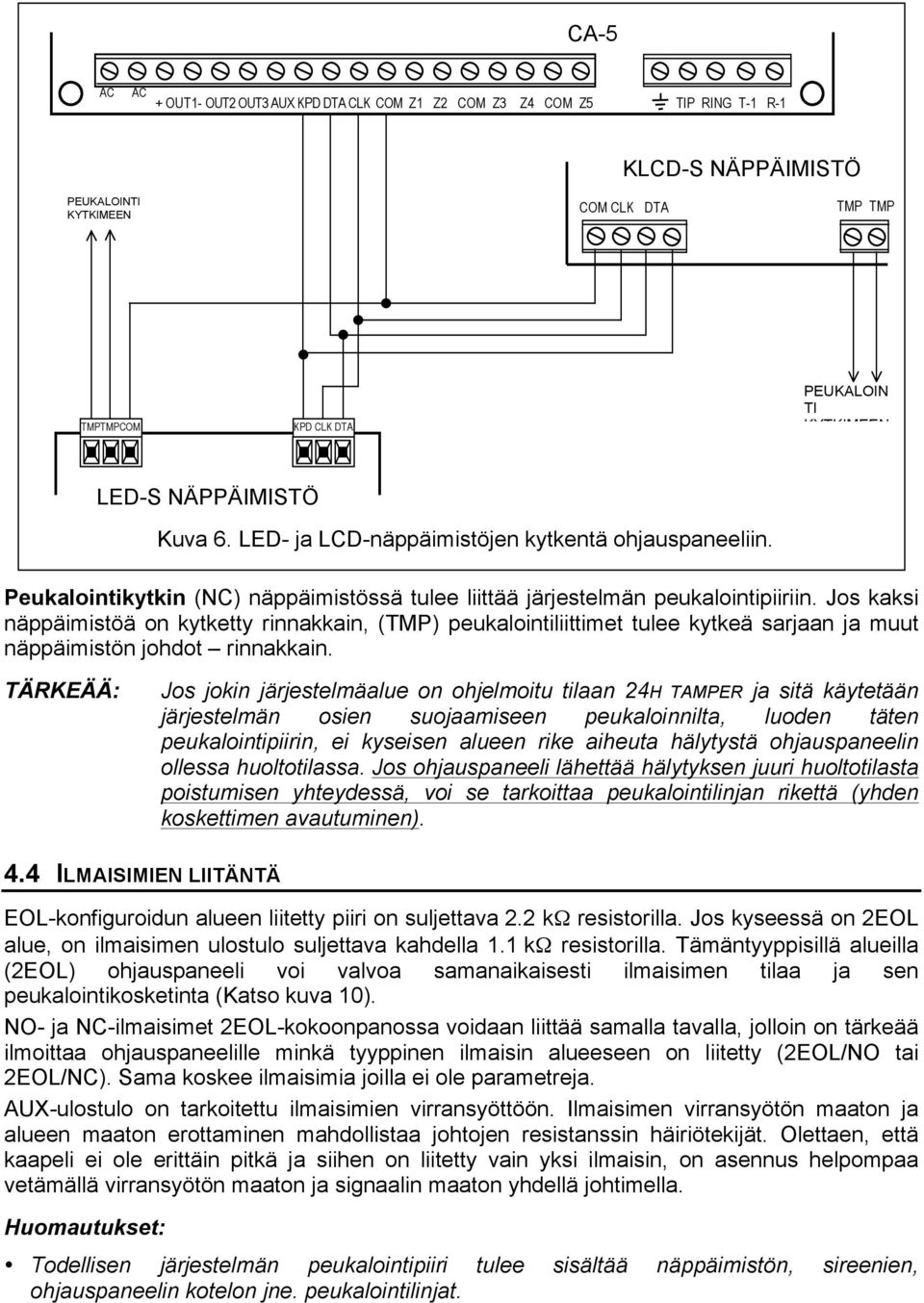 Jos kaksi näppäimistöä on kytketty rinnakkain, (TMP) peukalointiliittimet tulee kytkeä sarjaan ja muut näppäimistön johdot rinnakkain.