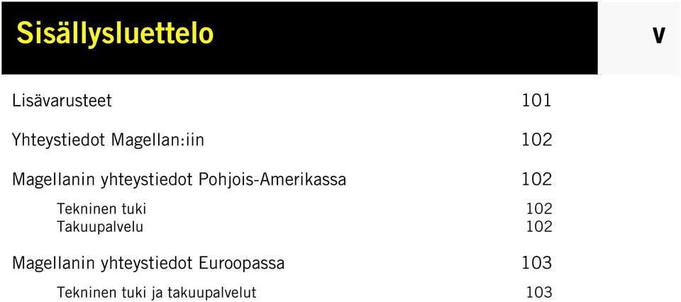 Pohjois-Amerikassa 102 Tekninen tuki 102 Takuupalvelu