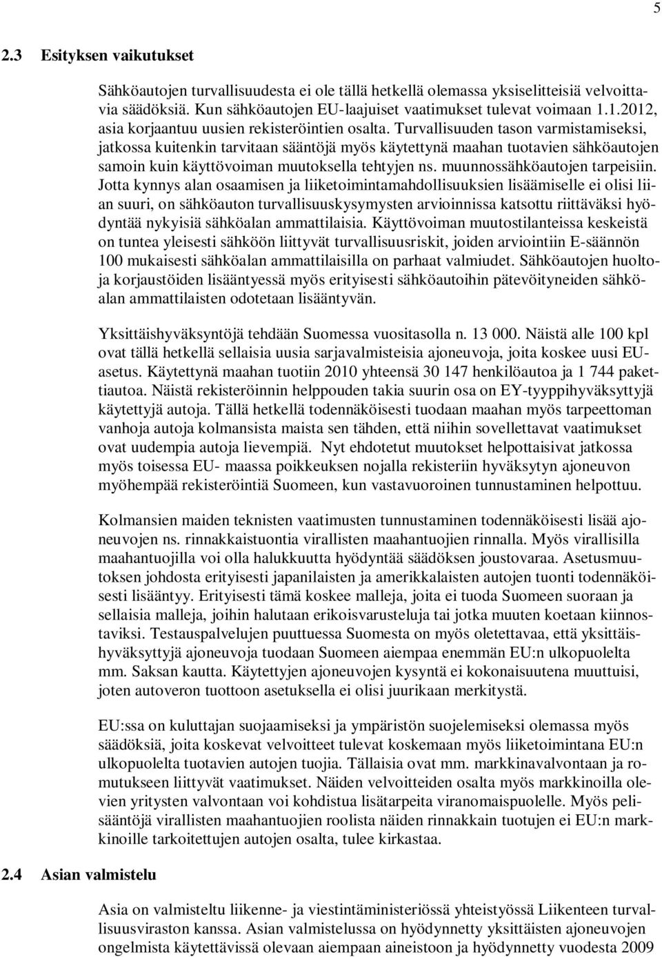 Turvallisuuden tason varmistamiseksi, jatkossa kuitenkin tarvitaan sääntöjä myös käytettynä maahan tuotavien sähköautojen samoin kuin käyttövoiman muutoksella tehtyjen ns.