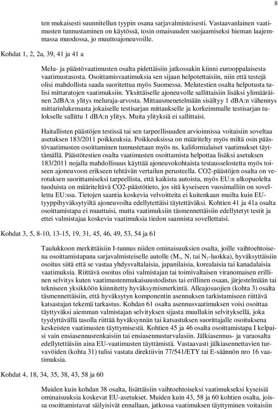 Kohdat 1, 2, 2a, 39, 41 ja 41 a Melu- ja päästövaatimusten osalta pidettäisiin jatkossakin kiinni eurooppalaisesta vaatimustasosta.