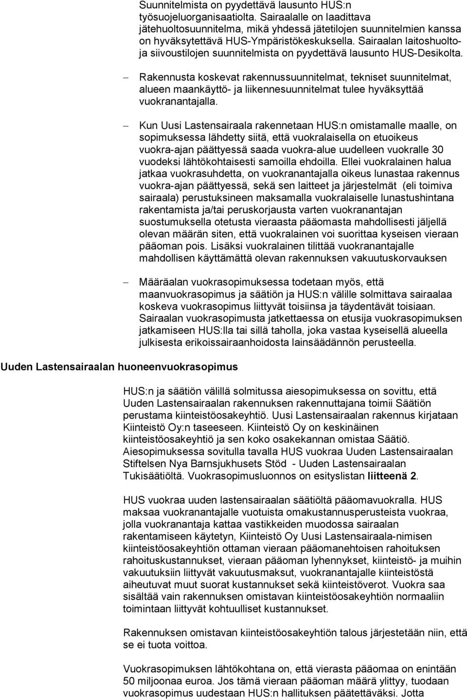 Sairaalan laitoshuoltoja siivoustilojen suunnitelmista on pyydettävä lausunto HUS-Desikolta.