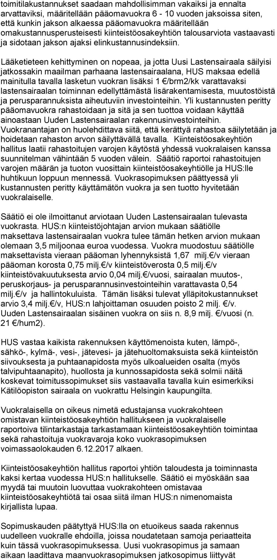 Lääketieteen kehittyminen on nopeaa, ja jotta Uusi Lastensairaala säilyisi jatkossakin maailman parhaana lastensairaalana, HUS maksaa edellä mainitulla tavalla lasketun vuokran lisäksi 1 /brm2/kk