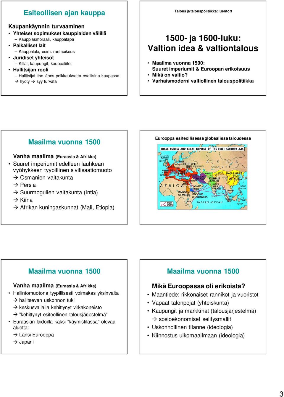 Valtion idea & valtiontalous : Suuret imperiumit & Euroopan erikoisuus Eurooppa esiteollisessa globaalissa taloudessa Vanha maailma (Euraasia & Afrikka) Suuret imperiumit edelleen lauhkean vyöhykkeen