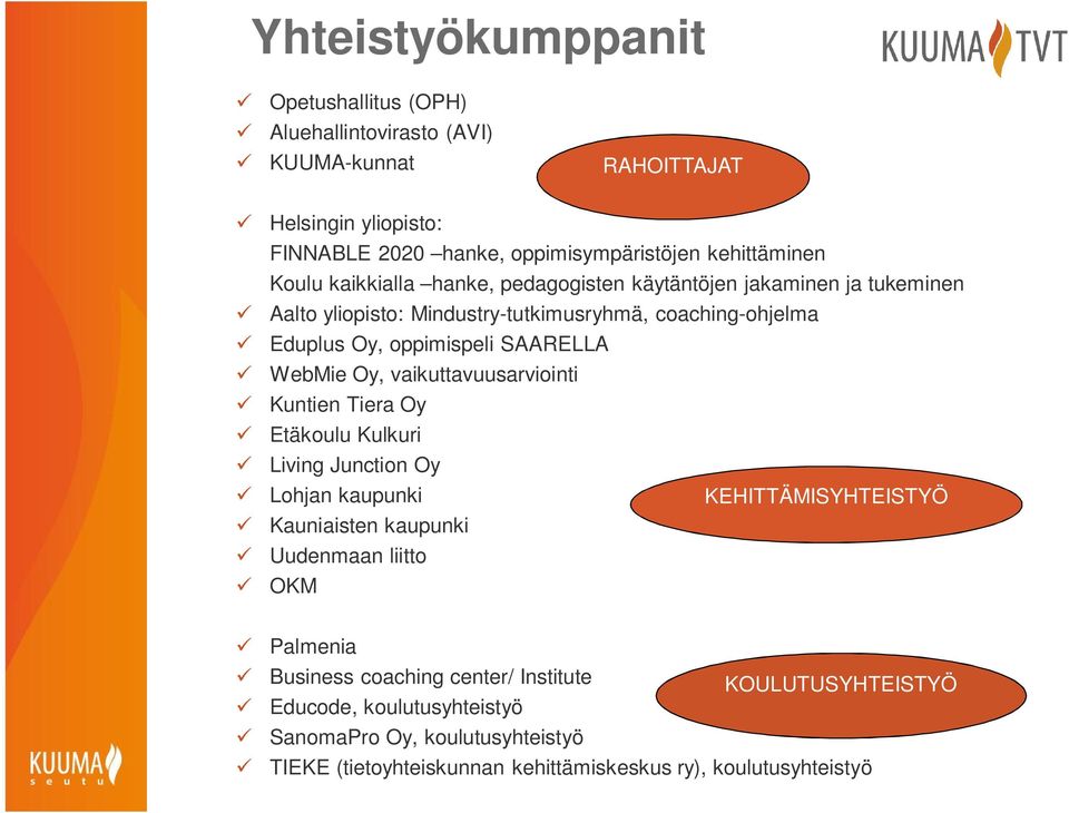 WebMie Oy, vaikuttavuusarviointi Kuntien Tiera Oy Etäkoulu Kulkuri Living Junction Oy Lohjan kaupunki KEHITTÄMISYHTEISTYÖ Kauniaisten kaupunki Uudenmaan liitto OKM