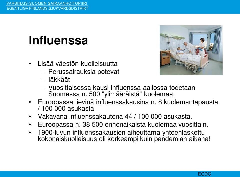 8 kuolemantapausta / 100 000 asukasta Vakavana influenssakautena 44 / 100 000 asukasta. Euroopassa n.