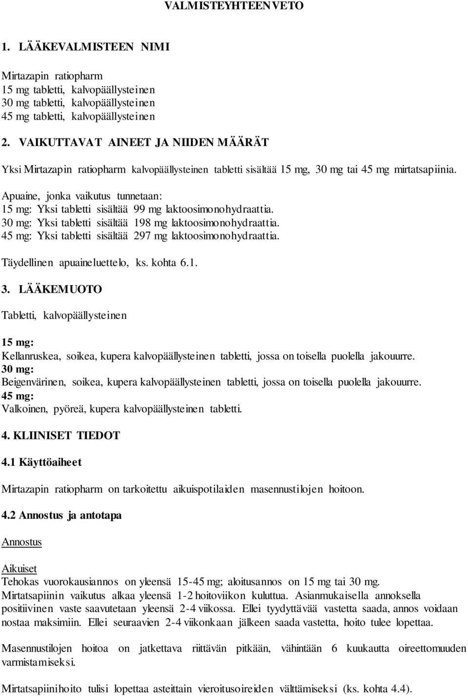 Apuaine, jonka vaikutus tunnetaan: 15 mg: Yksi tabletti sisältää 99 mg laktoosimonohydraattia. 30 mg: Yksi tabletti sisältää 198 mg laktoosimonohydraattia.