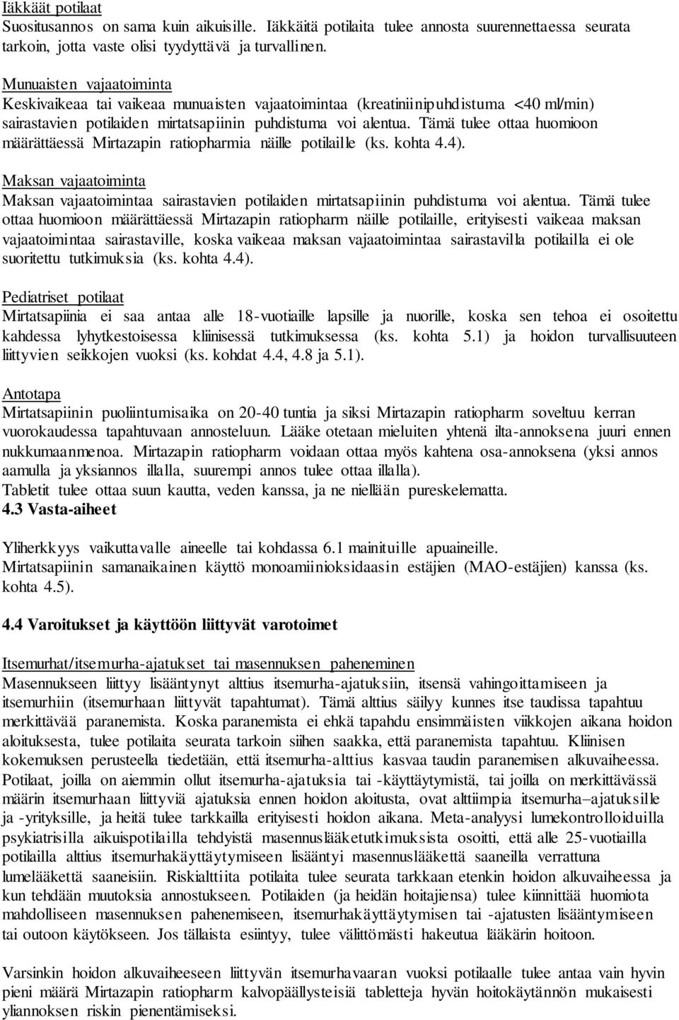 Tämä tulee ottaa huomioon määrättäessä Mirtazapin ratiopharmia näille potilaille (ks. kohta 4.4).