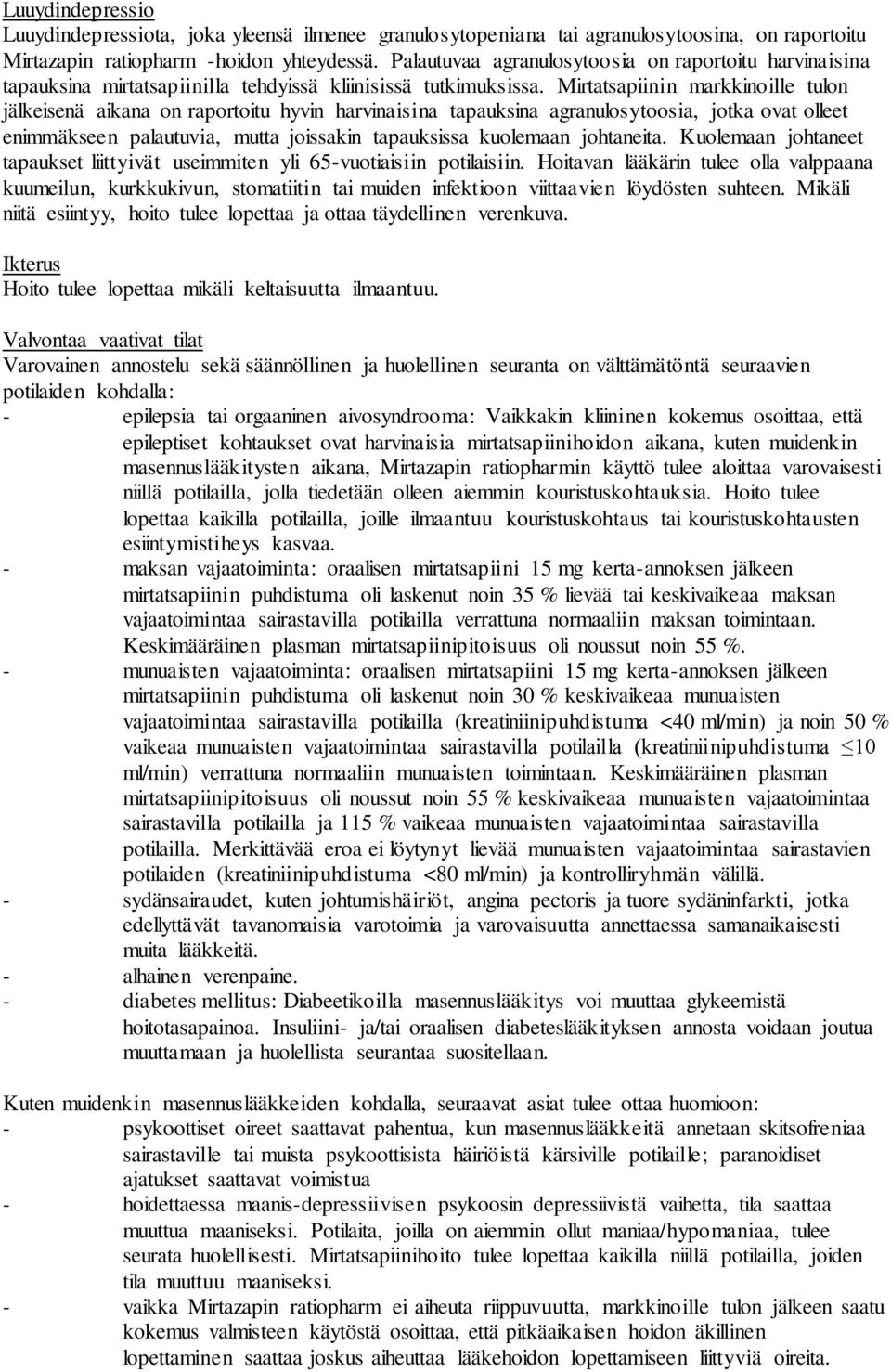 Mirtatsapiinin markkinoille tulon jälkeisenä aikana on raportoitu hyvin harvinaisina tapauksina agranulosytoosia, jotka ovat olleet enimmäkseen palautuvia, mutta joissakin tapauksissa kuolemaan